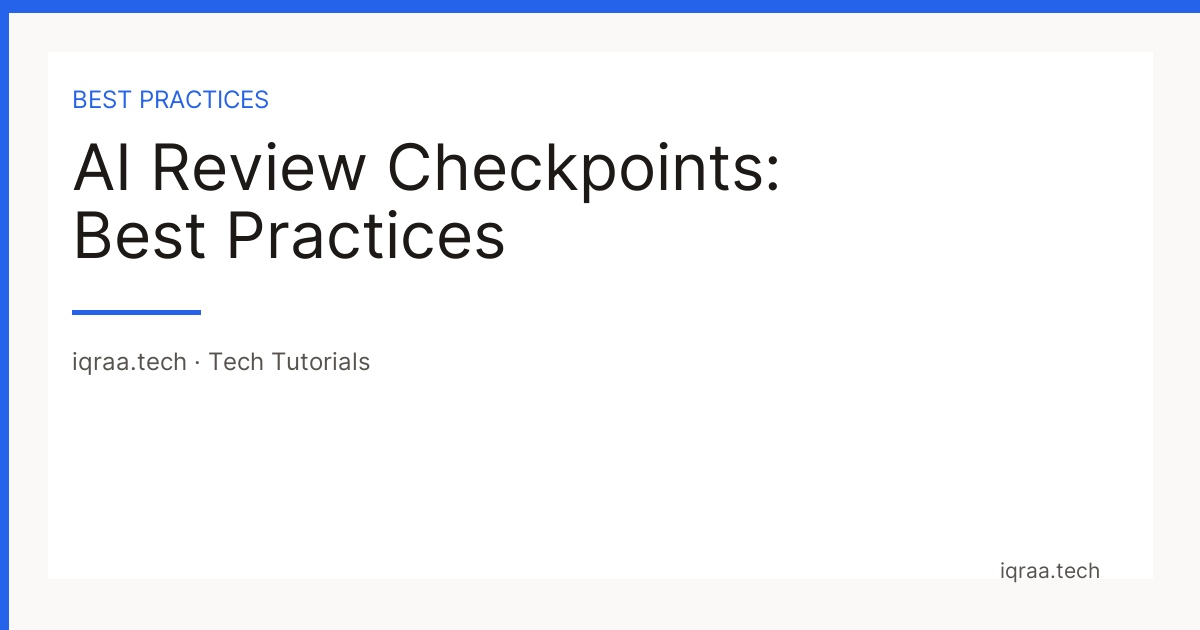 AI review checkpoints best practices