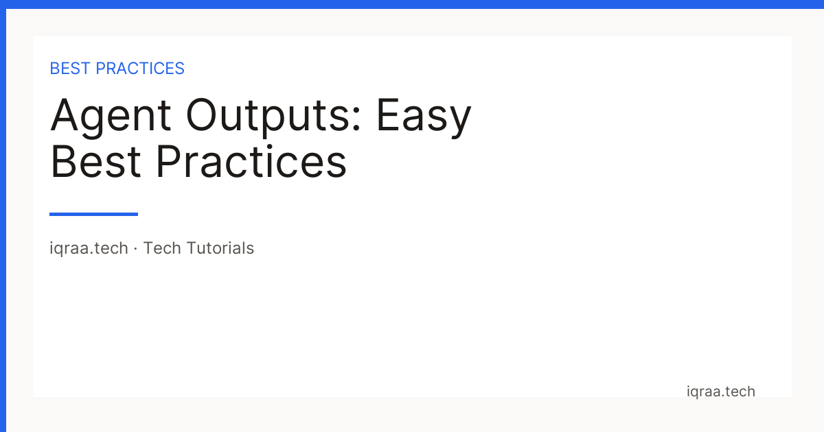 agent outputs best practices